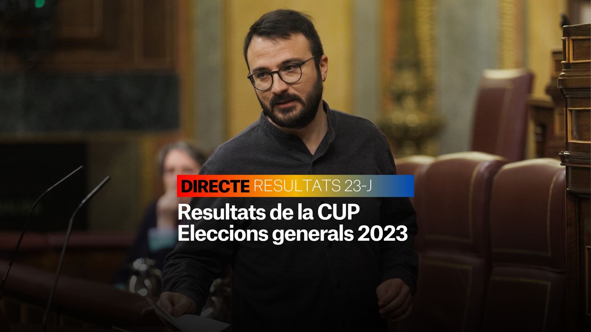 Resultats CUP Eleccions Generals 2023: Com va Albert Botran? | DIRECTE